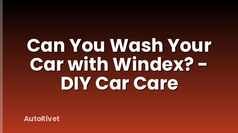 Can You Wash Your Car with Windex? - DIY Car Care