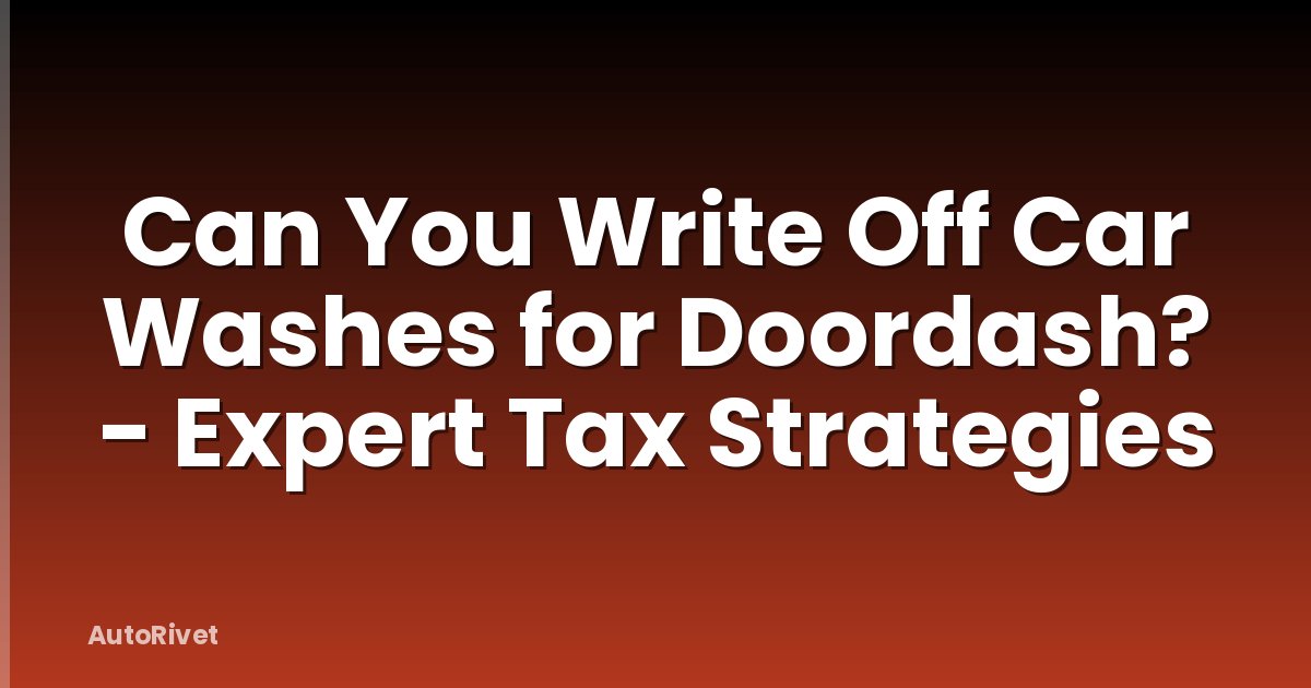 Can You Write Off Car Washes for Doordash? - Expert Tax Strategies