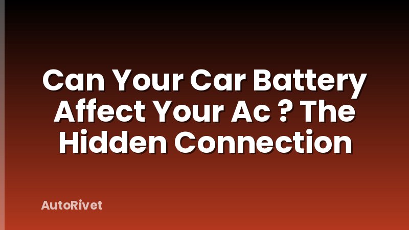 Can Your Car Battery Affect Your Ac ? The Hidden Connection