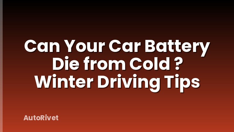 Can Your Car Battery Die from Cold ? Winter Driving Tips
