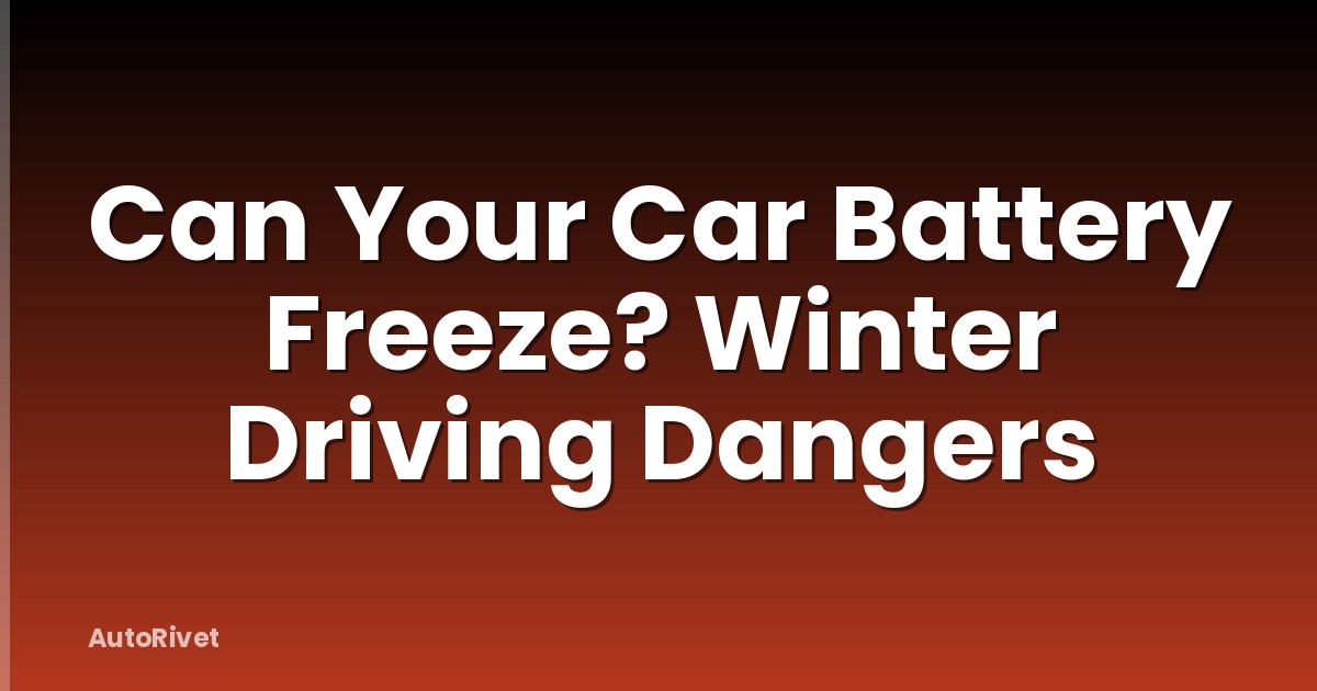 Can Your Car Battery Freeze? Winter Driving Dangers