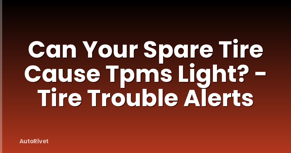 Can Your Spare Tire Cause Tpms Light? - Tire Trouble Alerts