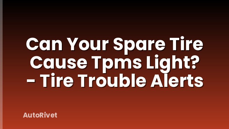 Can Your Spare Tire Cause Tpms Light? - Tire Trouble Alerts