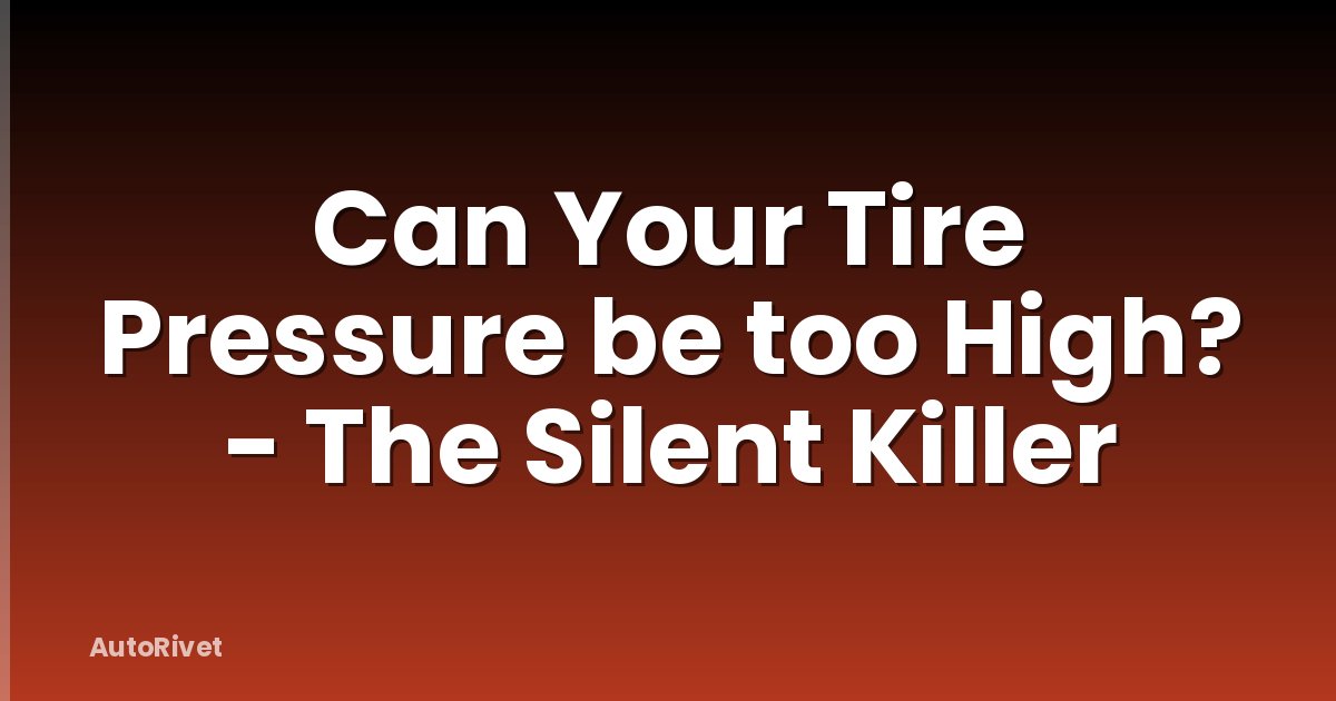 Can Your Tire Pressure be too High? - The Silent Killer