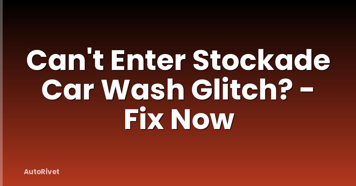 Can't Enter Stockade Car Wash Glitch? - Fix Now
