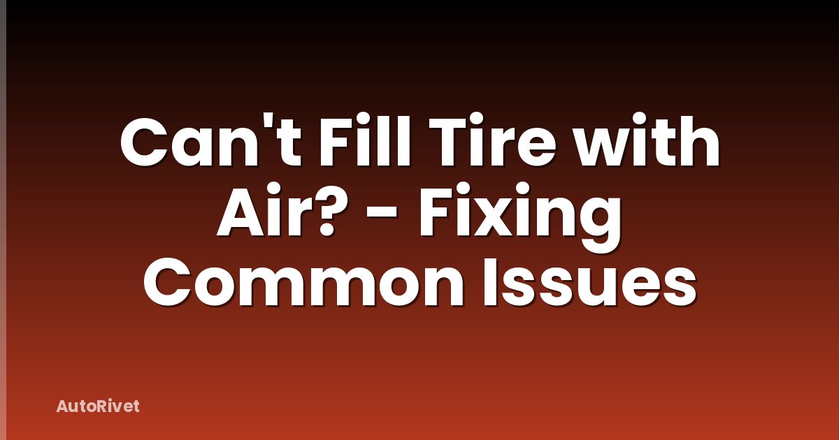 Can't Fill Tire with Air? - Fixing Common Issues