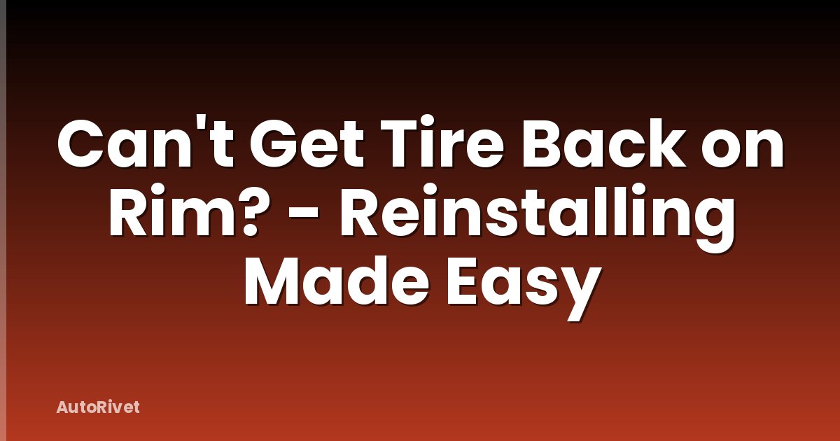 Can't Get Tire Back on Rim? - Reinstalling Made Easy
