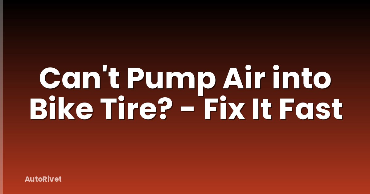 Can't Pump Air into Bike Tire? - Fix It Fast