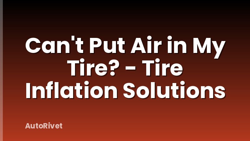 Can't Put Air in My Tire? - Tire Inflation Solutions