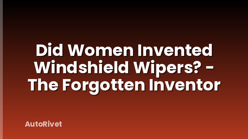 Did Women Invented Windshield Wipers? - The Forgotten Inventor