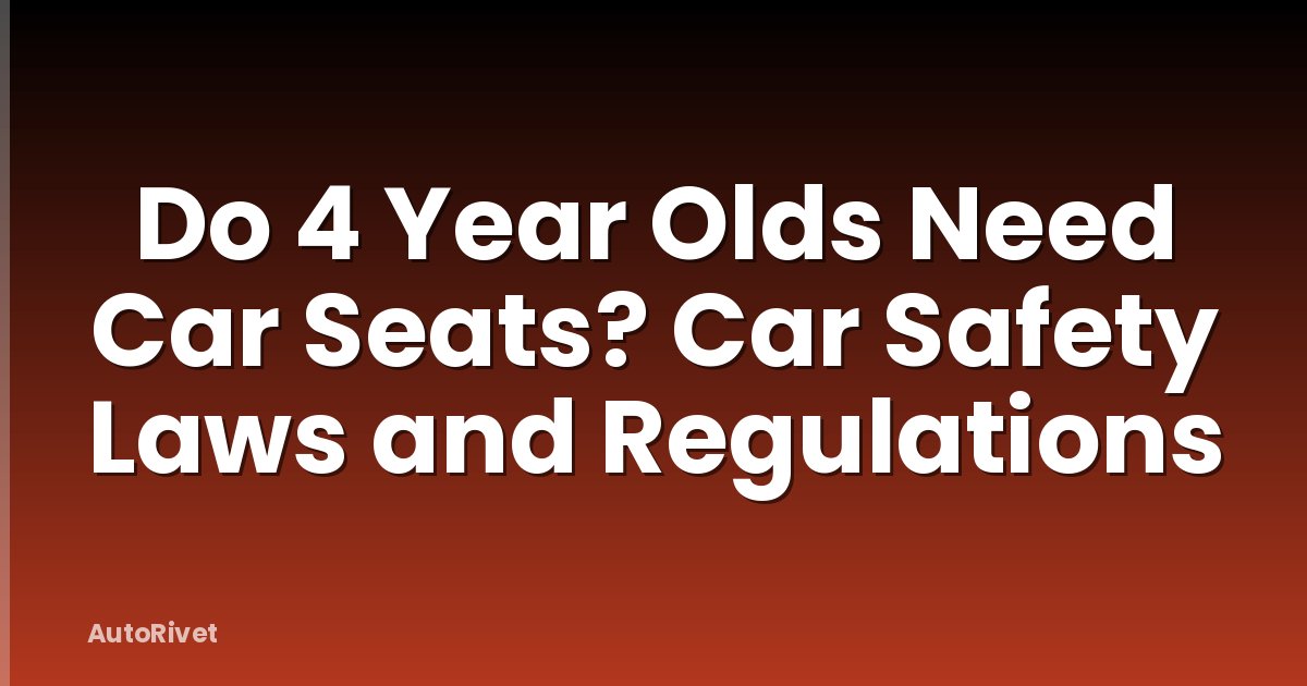 Do 4 Year Olds Need Car Seats? Car Safety Laws and Regulations
