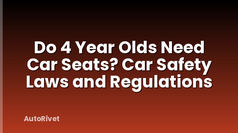 Do 4 Year Olds Need Car Seats? Car Safety Laws and Regulations