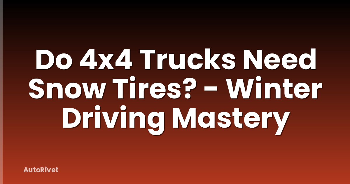 Do 4x4 Trucks Need Snow Tires? - Winter Driving Mastery