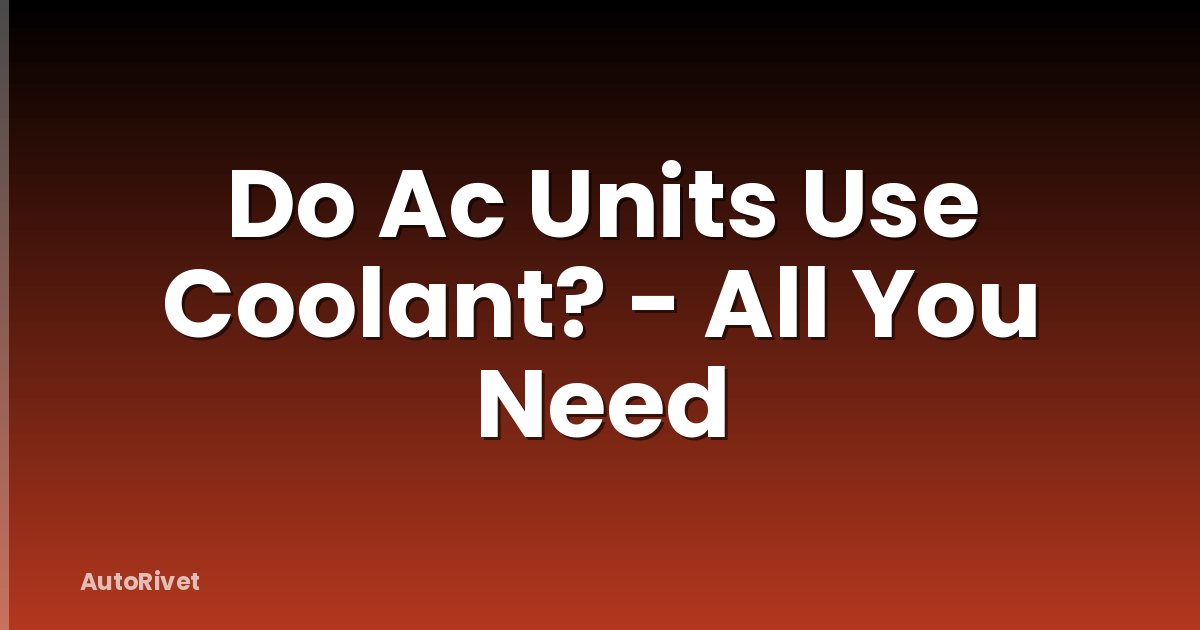 Do Ac Units Use Coolant? - All You Need