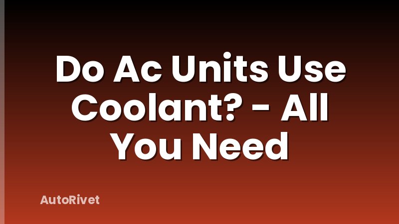Do Ac Units Use Coolant? - All You Need