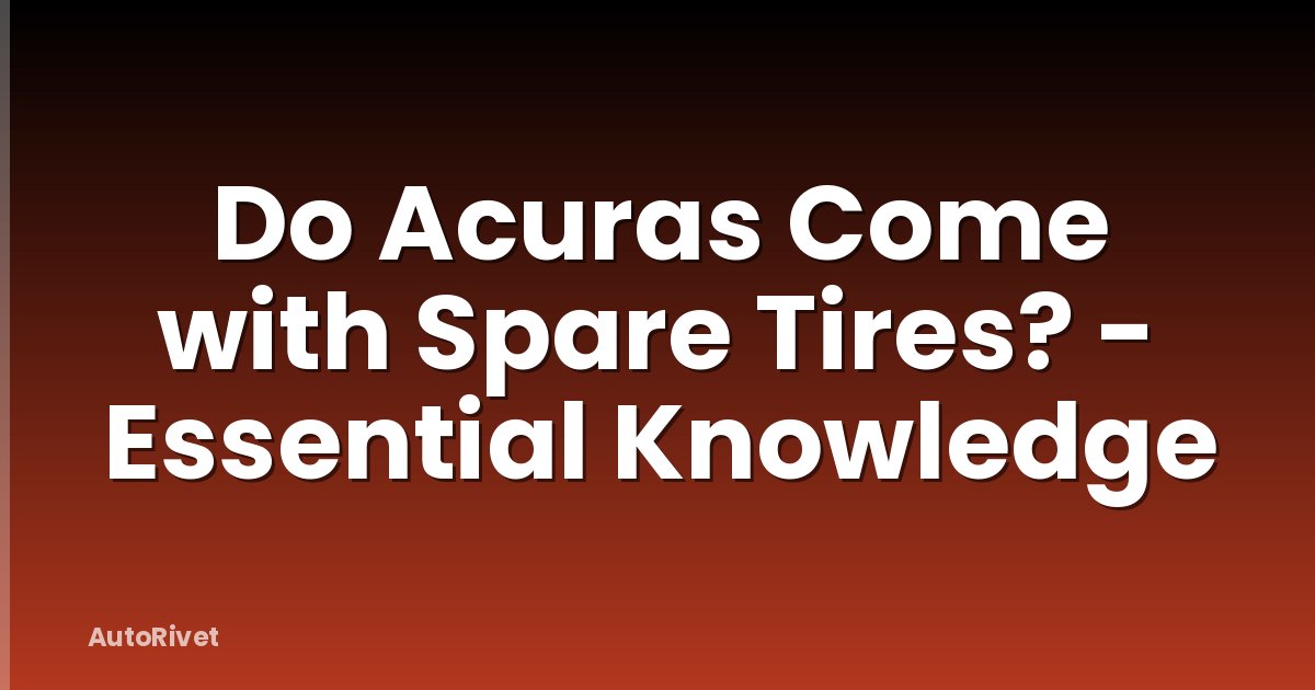 Do Acuras Come with Spare Tires? - Essential Knowledge