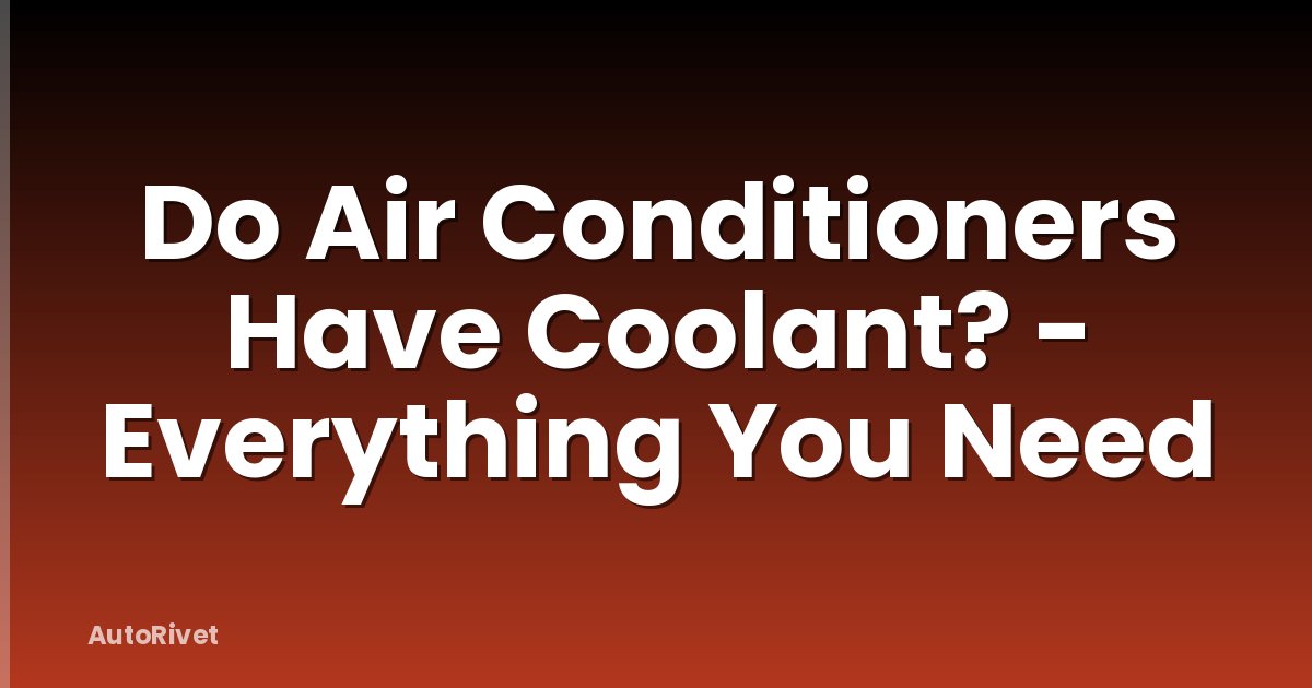 Do Air Conditioners Have Coolant? - Everything You Need