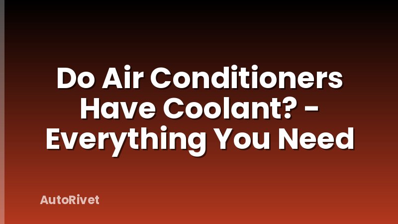 Do Air Conditioners Have Coolant? - Everything You Need