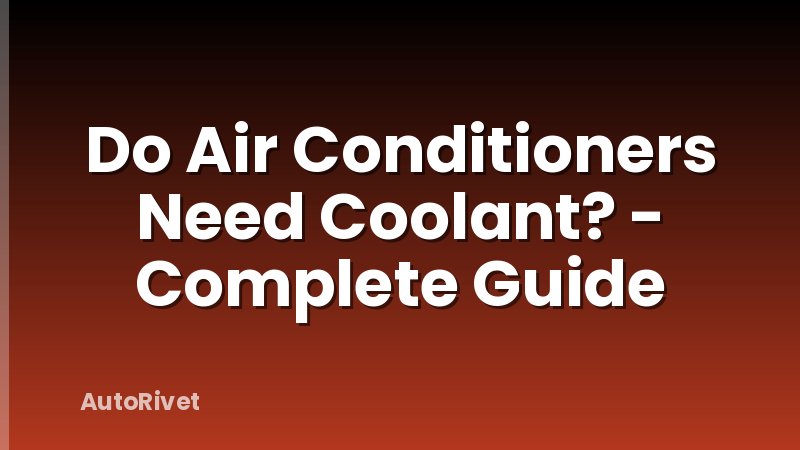 Do Air Conditioners Need Coolant? - Complete Guide