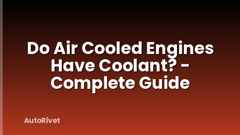 Do Air Cooled Engines Have Coolant? - Complete Guide