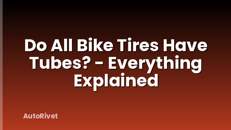 Do All Bike Tires Have Tubes? - Everything Explained