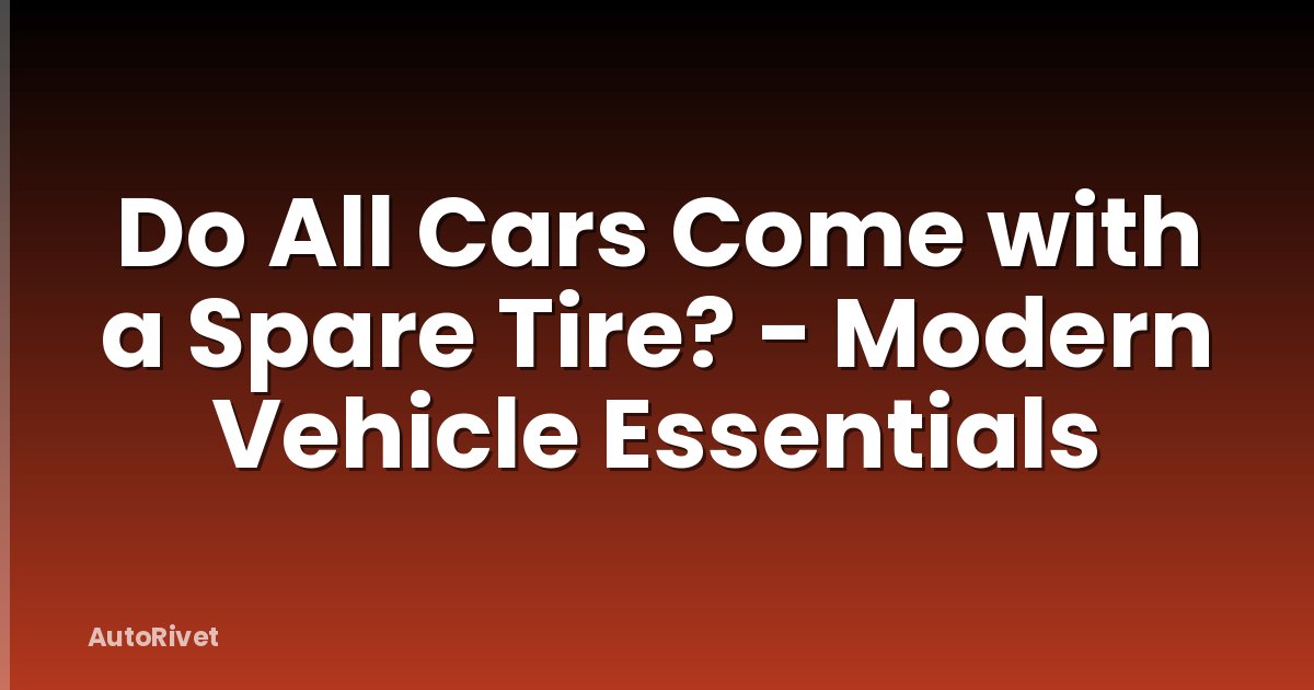 Do All Cars Come with a Spare Tire? - Modern Vehicle Essentials