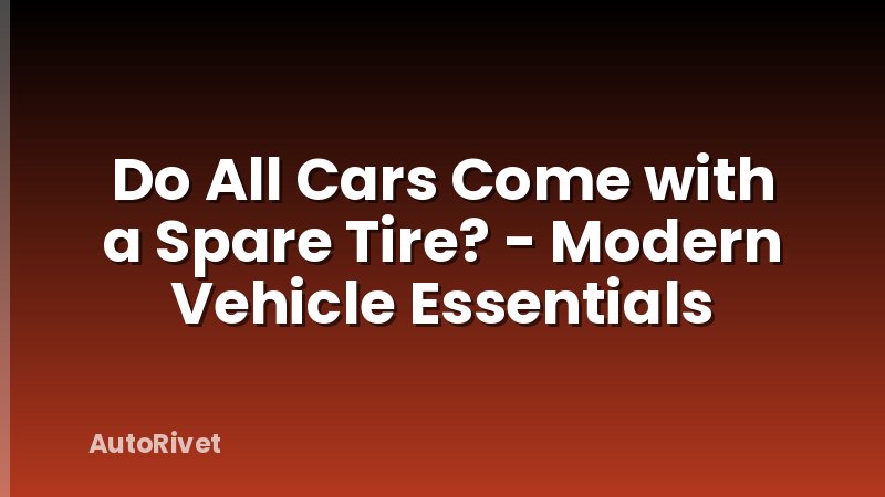 Do All Cars Come with a Spare Tire? - Modern Vehicle Essentials