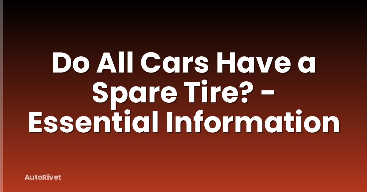 Do All Cars Have a Spare Tire? - Essential Information