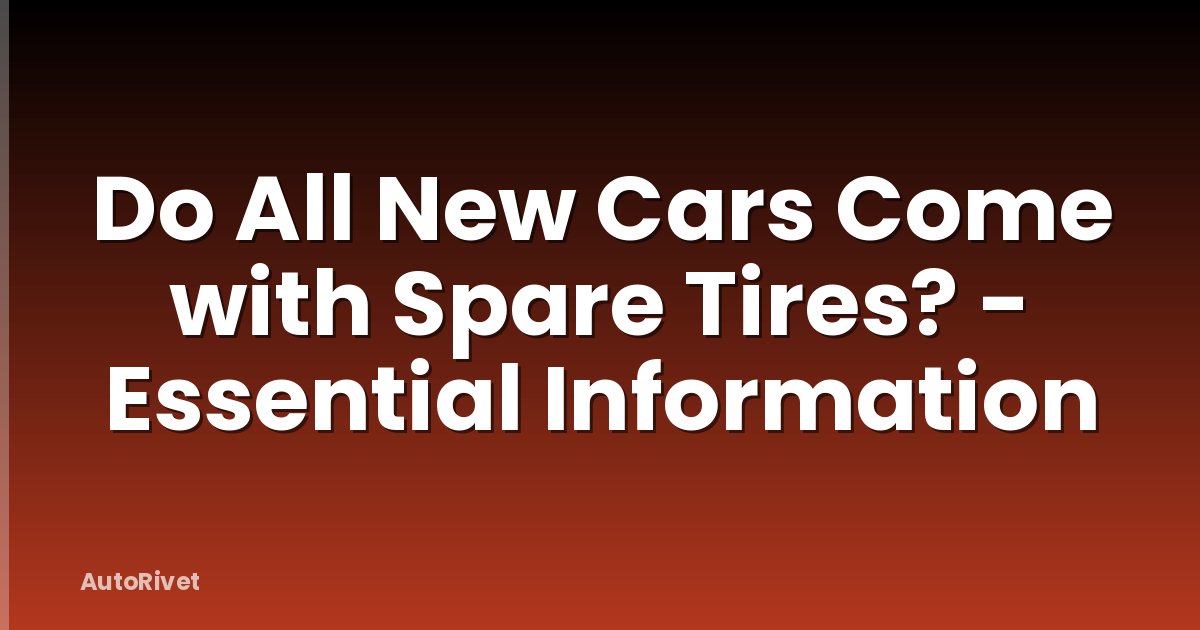 Do All New Cars Come with Spare Tires? - Essential Information