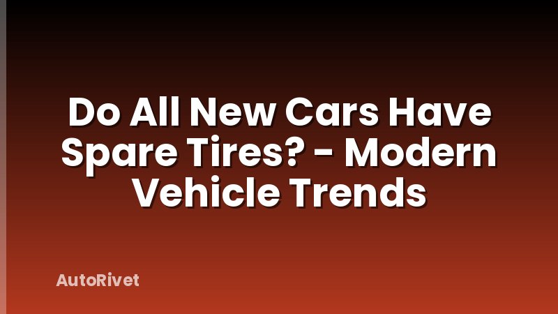 Do All New Cars Have Spare Tires? - Modern Vehicle Trends