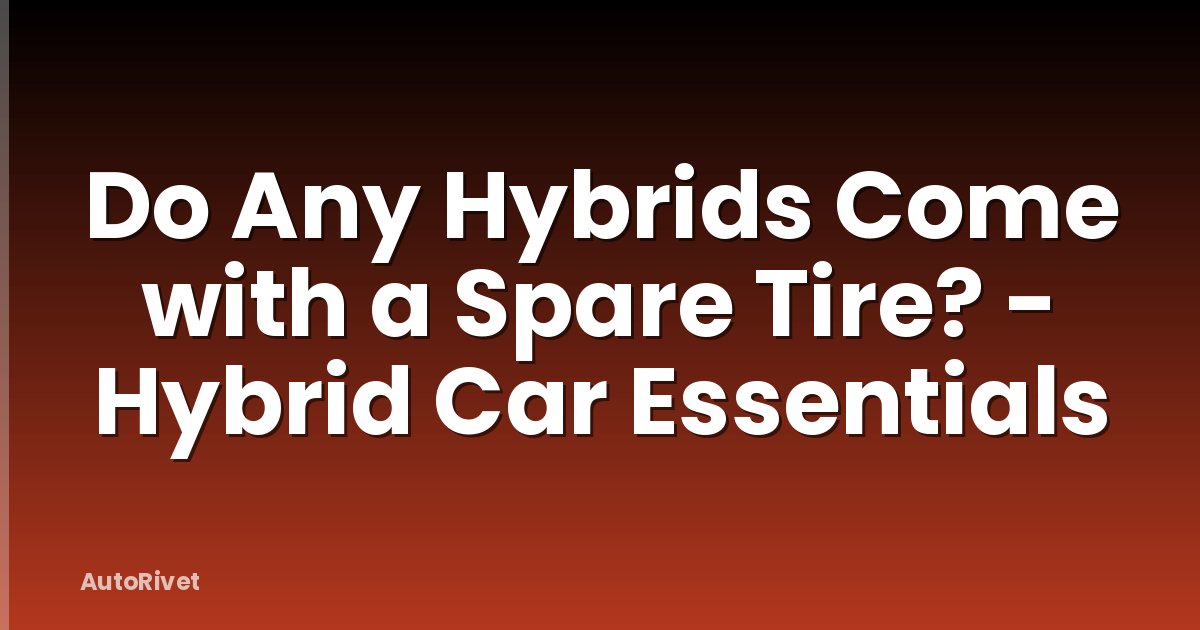 Do Any Hybrids Come with a Spare Tire? - Hybrid Car Essentials