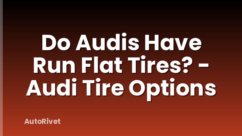 Do Audis Have Run Flat Tires? - Audi Tire Options