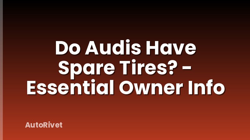Do Audis Have Spare Tires? - Essential Owner Info