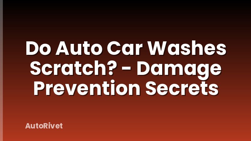Do Auto Car Washes Scratch? - Damage Prevention Secrets