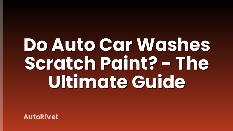 Do Auto Car Washes Scratch Paint? - The Ultimate Guide