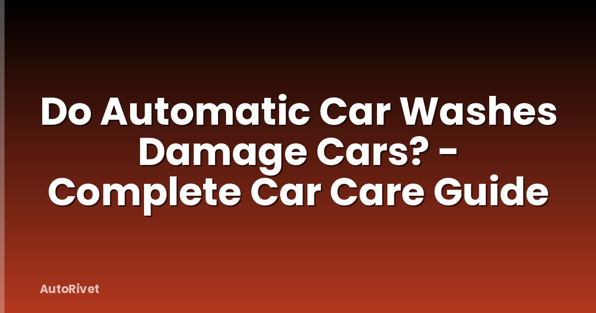Do Automatic Car Washes Damage Cars? - Complete Car Care Guide