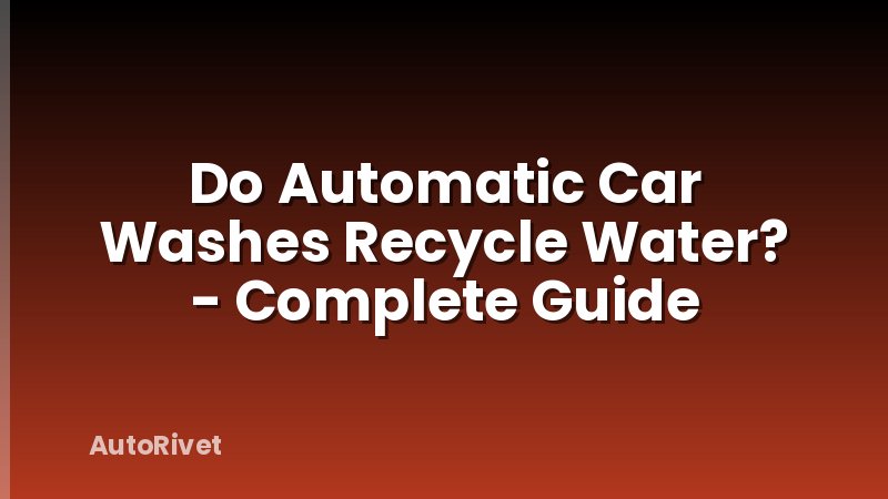 Do Automatic Car Washes Recycle Water? - Complete Guide