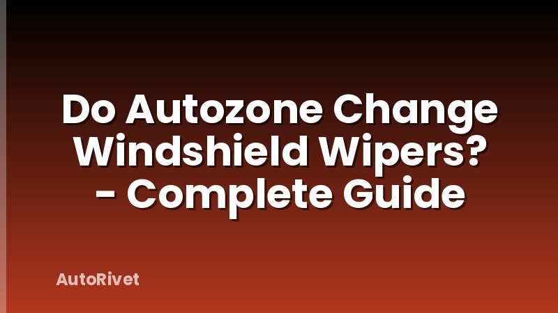 Do Autozone Change Windshield Wipers? - Complete Guide