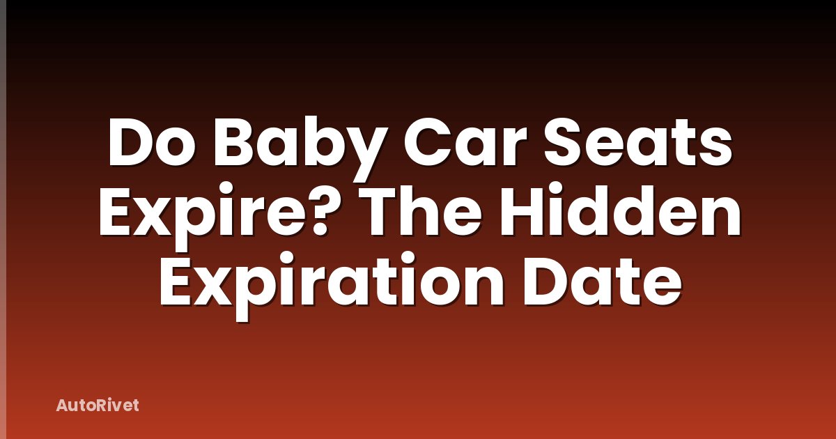 Do Baby Car Seats Expire? The Hidden Expiration Date
