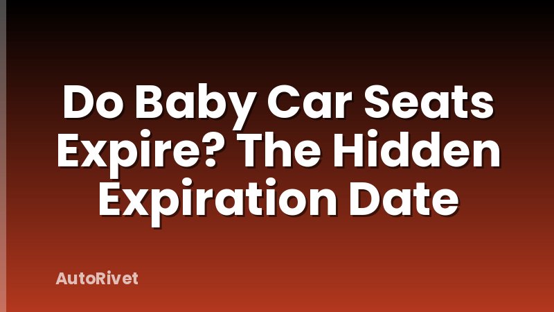 Do Baby Car Seats Expire? The Hidden Expiration Date