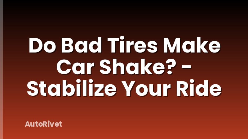 Do Bad Tires Make Car Shake? - Stabilize Your Ride