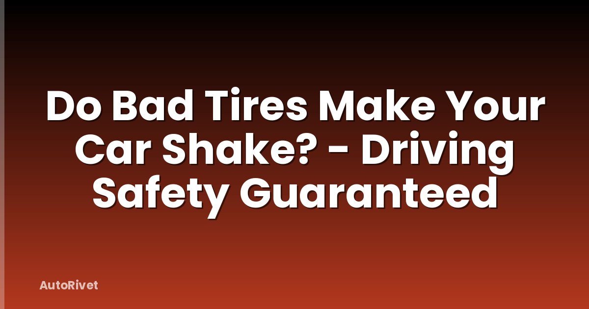 Do Bad Tires Make Your Car Shake? - Driving Safety Guaranteed