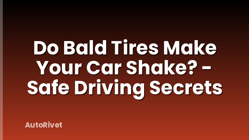 Do Bald Tires Make Your Car Shake? - Safe Driving Secrets