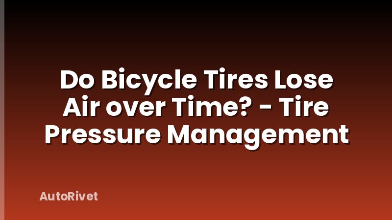 Do Bicycle Tires Lose Air over Time? - Tire Pressure Management