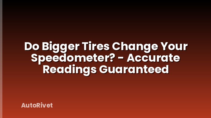Do Bigger Tires Change Your Speedometer? - Accurate Readings Guaranteed