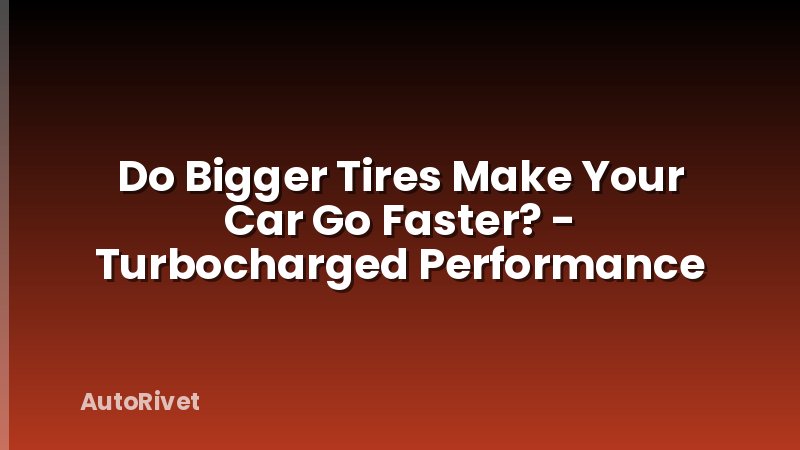 Do Bigger Tires Make Your Car Go Faster? - Turbocharged Performance