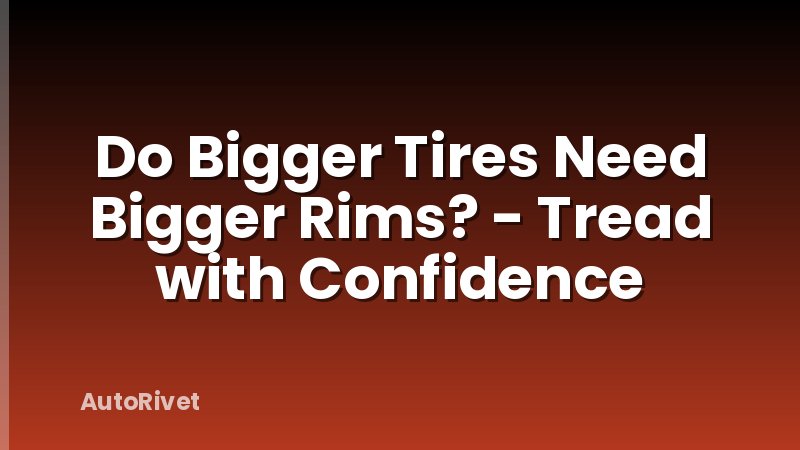 Do Bigger Tires Need Bigger Rims? - Tread with Confidence
