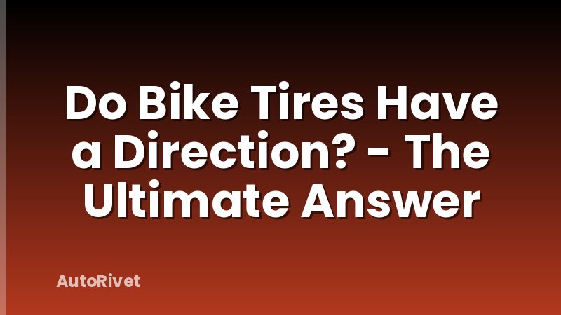 Do Bike Tires Have a Direction? - The Ultimate Answer
