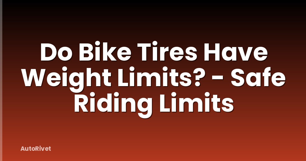 Do Bike Tires Have Weight Limits? - Safe Riding Limits