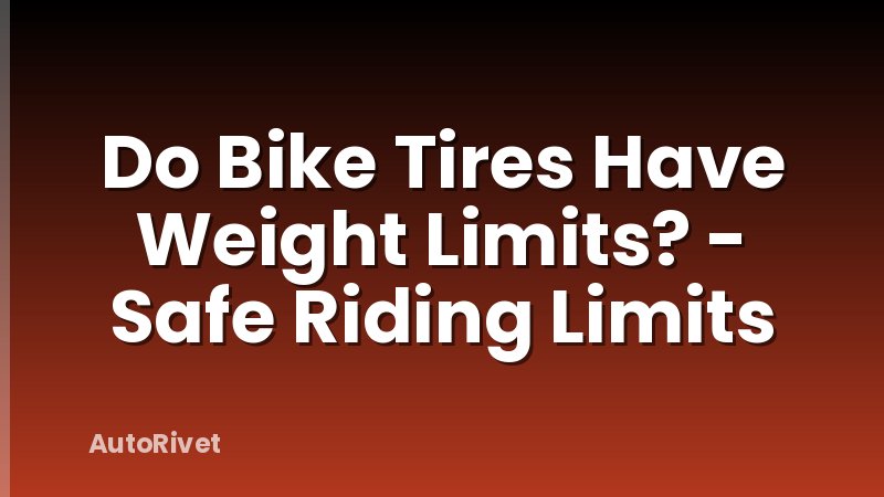 Do Bike Tires Have Weight Limits? - Safe Riding Limits